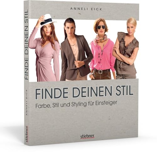 Finde deinen Stil - Farbe, Stil und Styling für Einsteiger von Stiebner Verlag GmbH